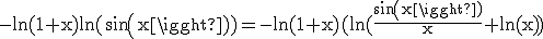\rm -ln(1+x)ln(sin(x))=-ln(1+x)(ln(\frac{sin(x)}{x}+ln(x))